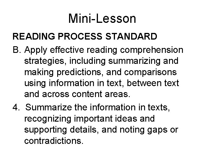 Mini-Lesson READING PROCESS STANDARD B. Apply effective reading comprehension strategies, including summarizing and making