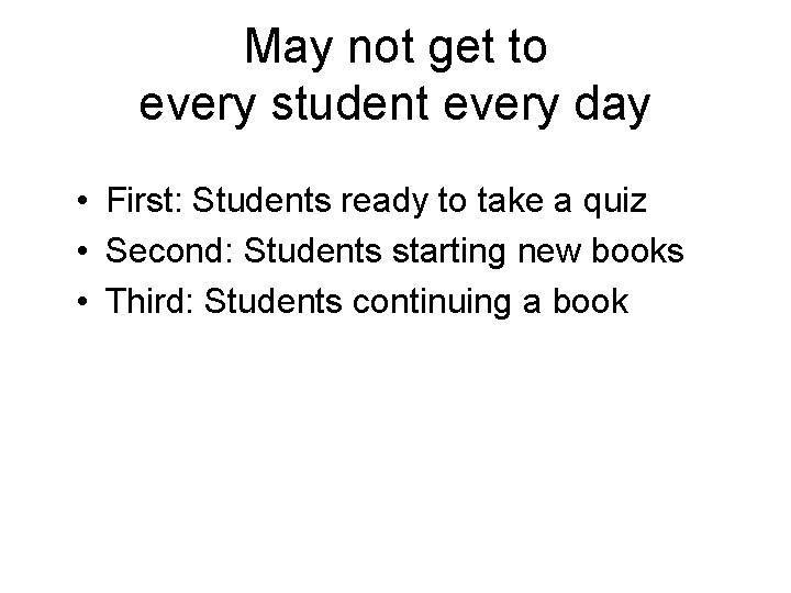 May not get to every student every day • First: Students ready to take