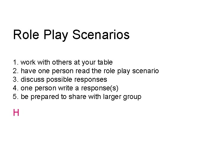 Role Play Scenarios 1. work with others at your table 2. have one person
