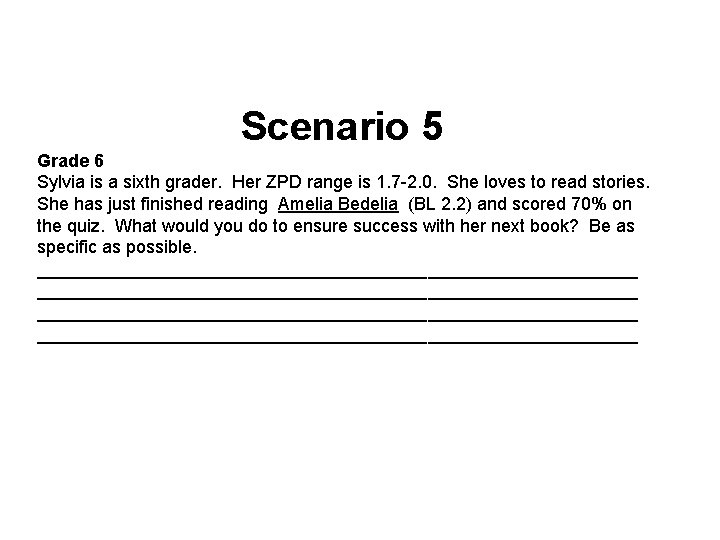 Scenario 5 Grade 6 Sylvia is a sixth grader. Her ZPD range is 1.