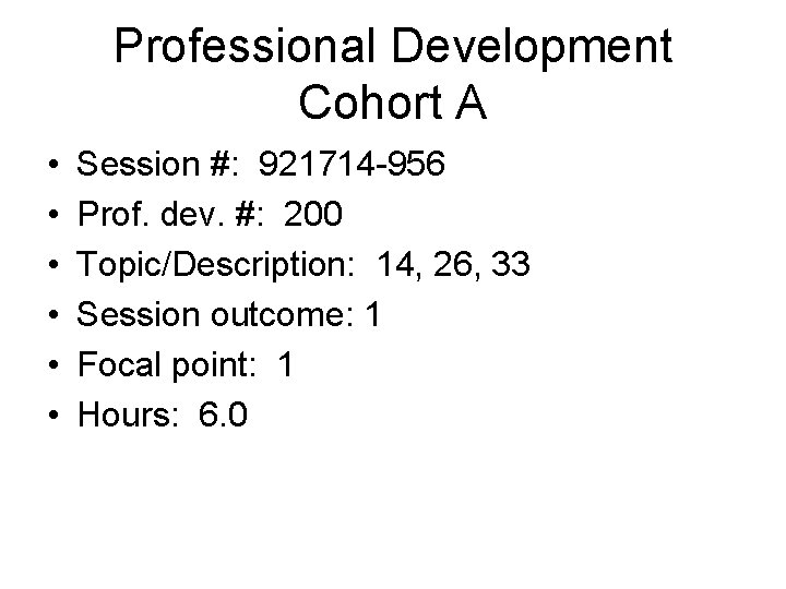 Professional Development Cohort A • • • Session #: 921714 -956 Prof. dev. #: