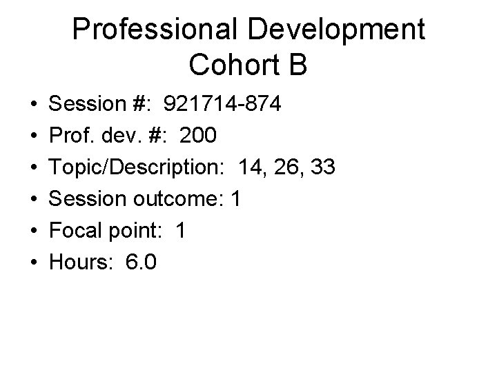 Professional Development Cohort B • • • Session #: 921714 -874 Prof. dev. #: