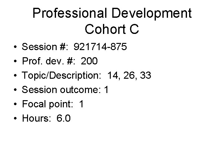 Professional Development Cohort C • • • Session #: 921714 -875 Prof. dev. #: