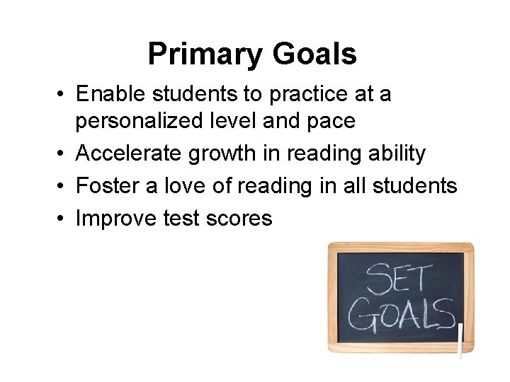 Primary Goals • Enable students to practice at a personalized level and pace •