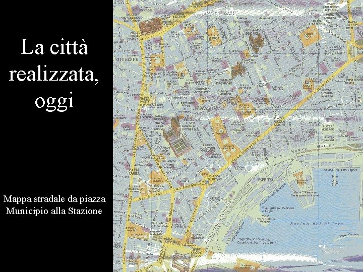 La città realizzata, oggi Mappa stradale da piazza Municipio alla Stazione 