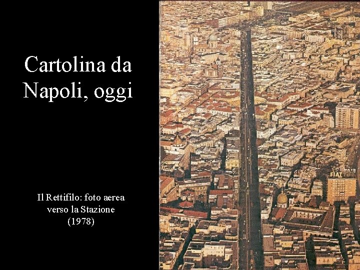 Cartolina da Napoli, oggi Il Rettifilo: foto aerea verso la Stazione (1978) 