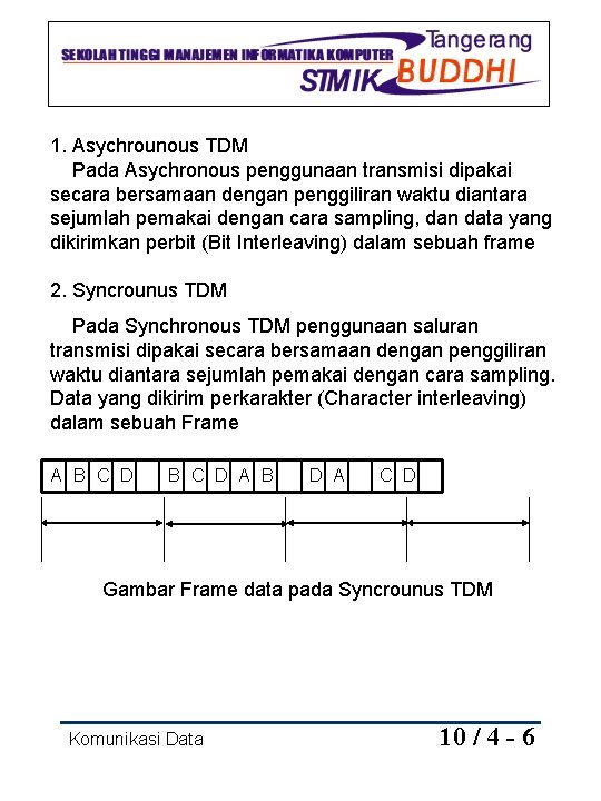 1. Asychrounous TDM Pada Asychronous penggunaan transmisi dipakai secara bersamaan dengan penggiliran waktu diantara