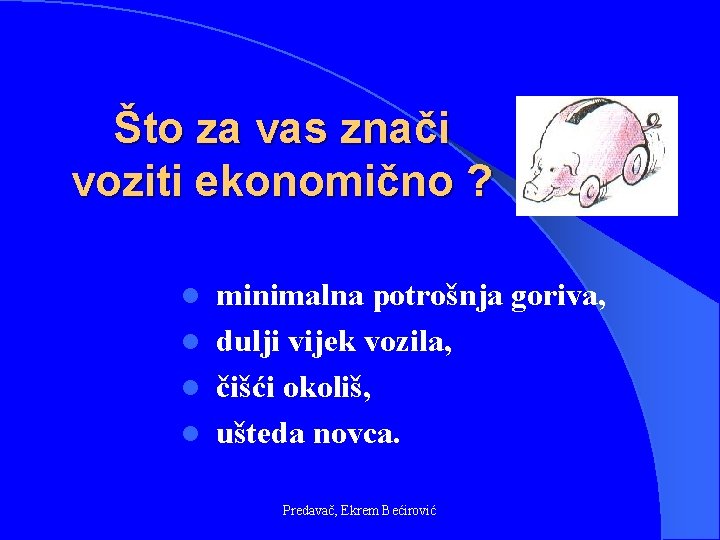 Što za vas znači voziti ekonomično ? minimalna potrošnja goriva, l dulji vijek vozila,