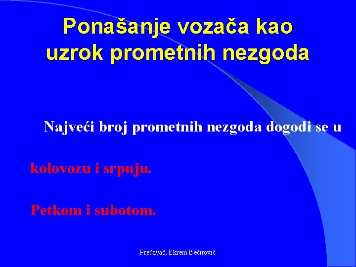 Ponašanje vozača kao uzrok prometnih nezgoda Najveći broj prometnih nezgoda dogodi se u kolovozu