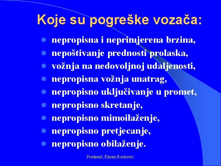 Koje su pogreške vozača: l l l l l nepropisna i neprimjerena brzina, nepoštivanje