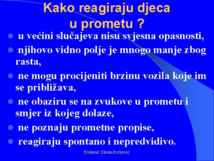 Kako reagiraju djeca u prometu ? u većini slučajeva nisu svjesna opasnosti, l njihovo