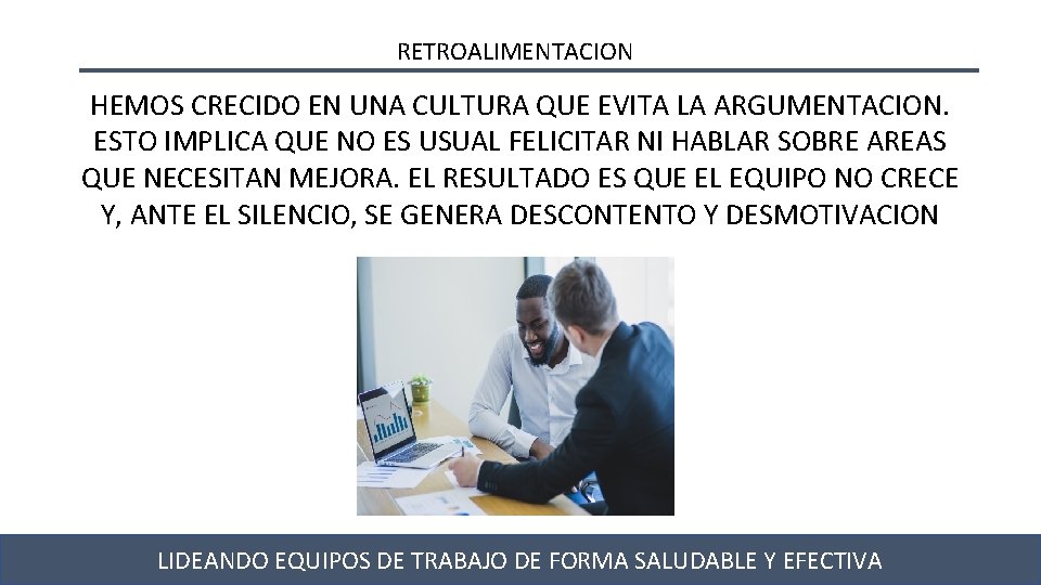 RETROALIMENTACION HEMOS CRECIDO EN UNA CULTURA QUE EVITA LA ARGUMENTACION. ESTO IMPLICA QUE NO