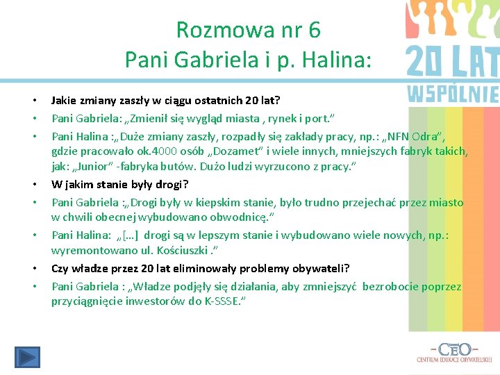 Rozmowa nr 6 Pani Gabriela i p. Halina: • • Jakie zmiany zaszły w