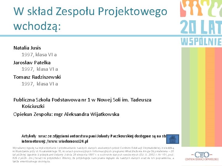 W skład Zespołu Projektowego wchodzą: Natalia Jusis 1997, klasa VI a Jarosław Patelka 1997,