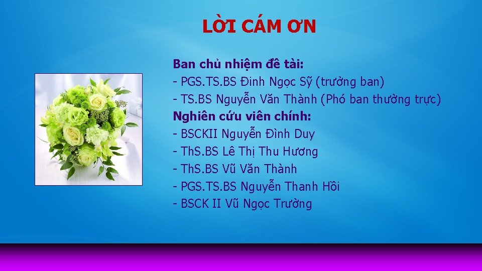 LỜI CÁM ƠN Ban chủ nhiệm đề tài: - PGS. TS. BS Đinh Ngọc