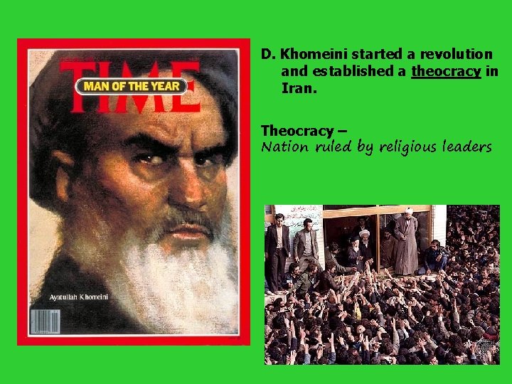 D. Khomeini started a revolution and established a theocracy in Iran. Theocracy – Nation