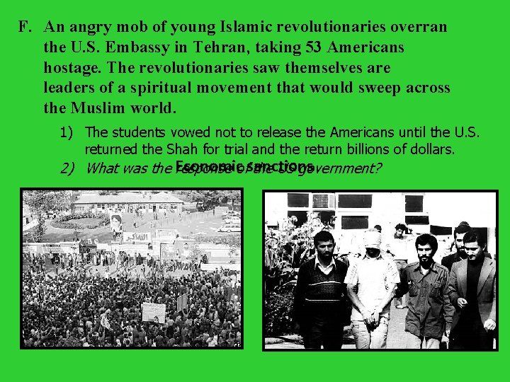 F. An angry mob of young Islamic revolutionaries overran the U. S. Embassy in