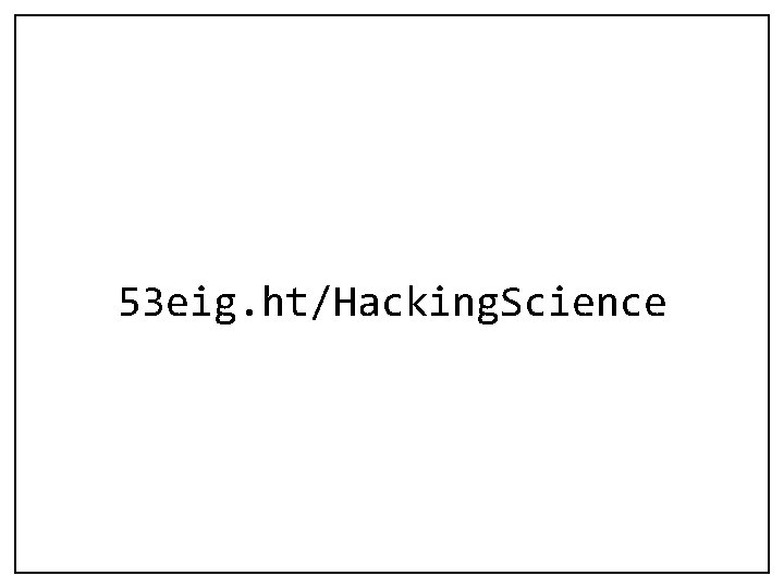 53 eig. ht/Hacking. Science 
