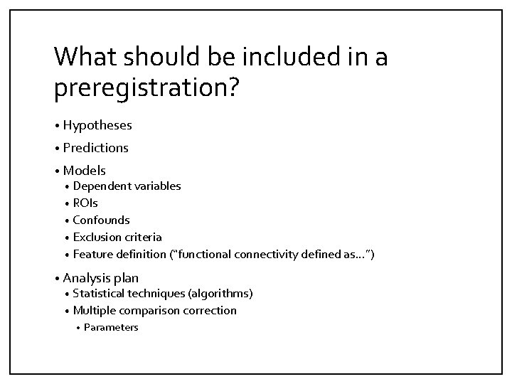 What should be included in a preregistration? • Hypotheses • Predictions • Models •