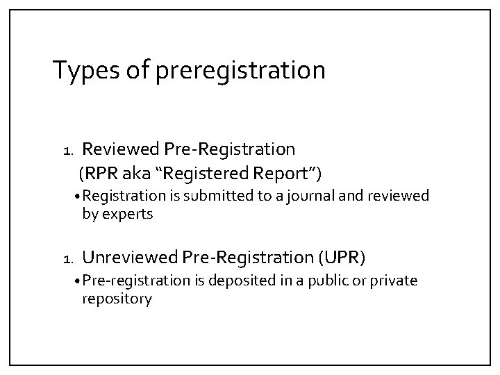 Types of preregistration 1. Reviewed Pre-Registration (RPR aka “Registered Report”) • Registration is submitted