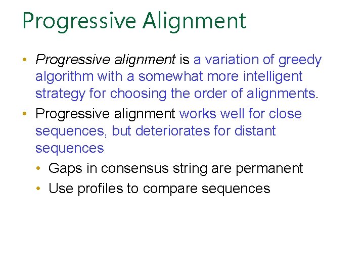 Progressive Alignment • Progressive alignment is a variation of greedy algorithm with a somewhat