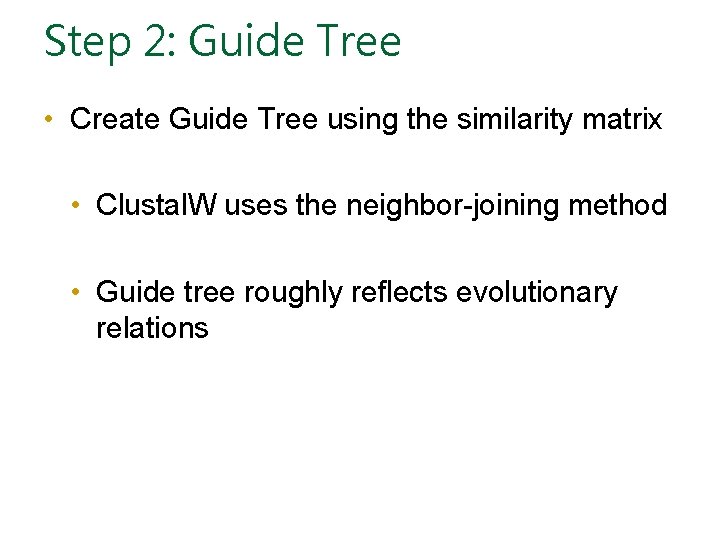 Step 2: Guide Tree • Create Guide Tree using the similarity matrix • Clustal.