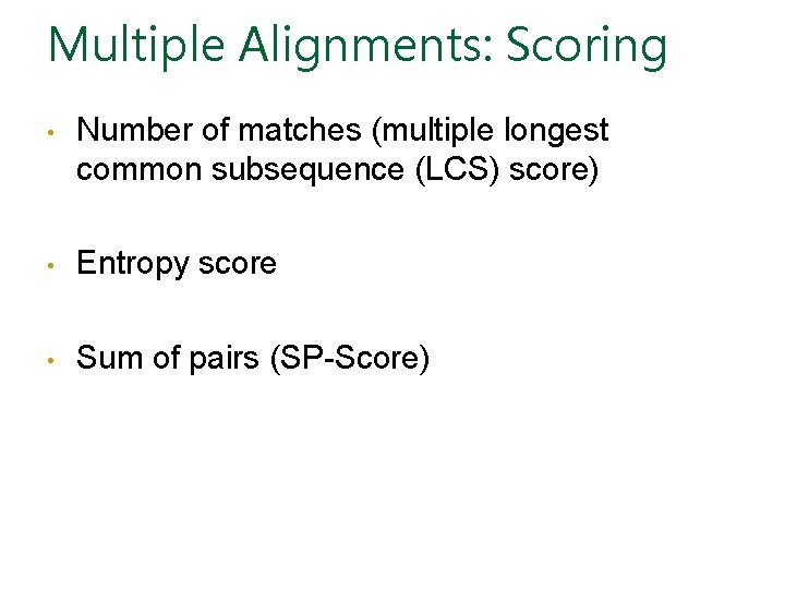 Multiple Alignments: Scoring • Number of matches (multiple longest common subsequence (LCS) score) •