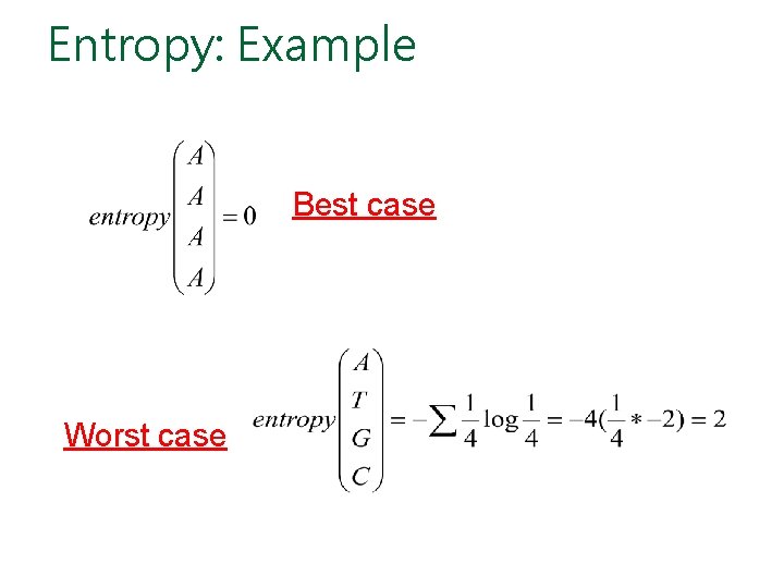 Entropy: Example Best case Worst case 