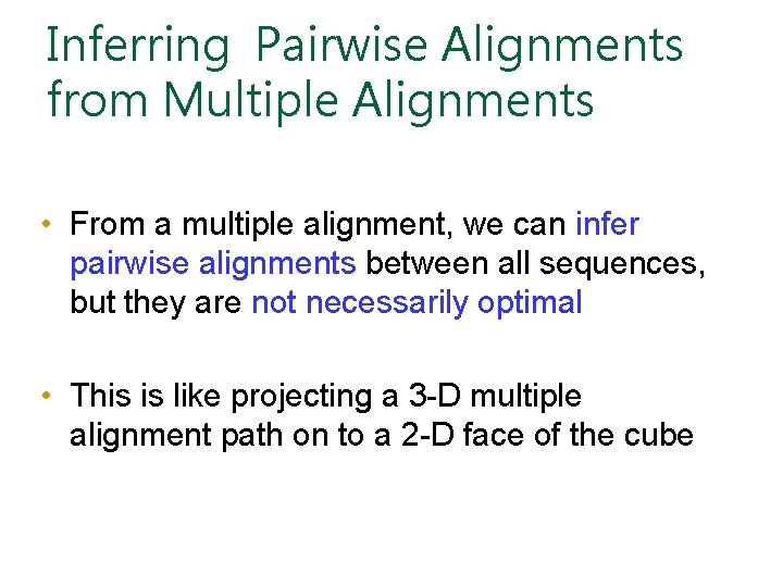 Inferring Pairwise Alignments from Multiple Alignments • From a multiple alignment, we can infer