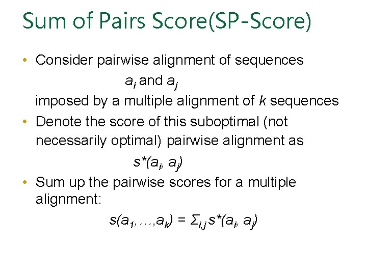 Sum of Pairs Score(SP-Score) • Consider pairwise alignment of sequences ai and aj imposed