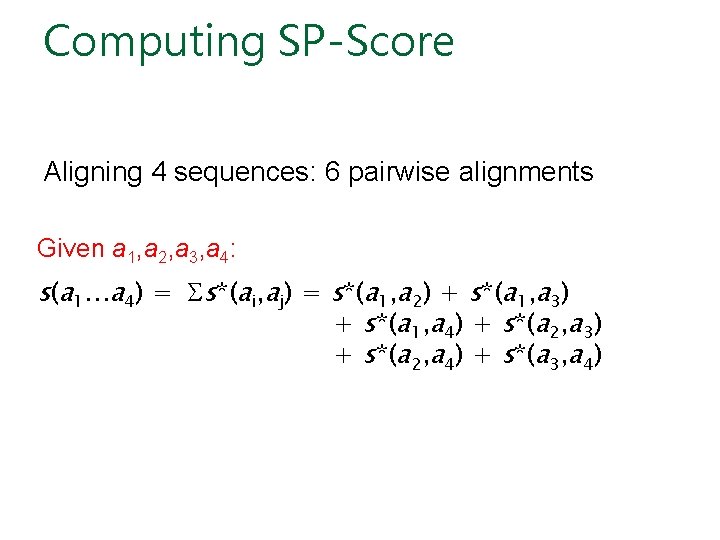 Computing SP-Score Aligning 4 sequences: 6 pairwise alignments Given a 1, a 2, a