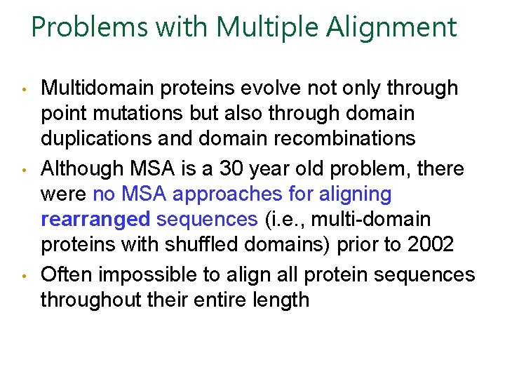 Problems with Multiple Alignment • • • Multidomain proteins evolve not only through point