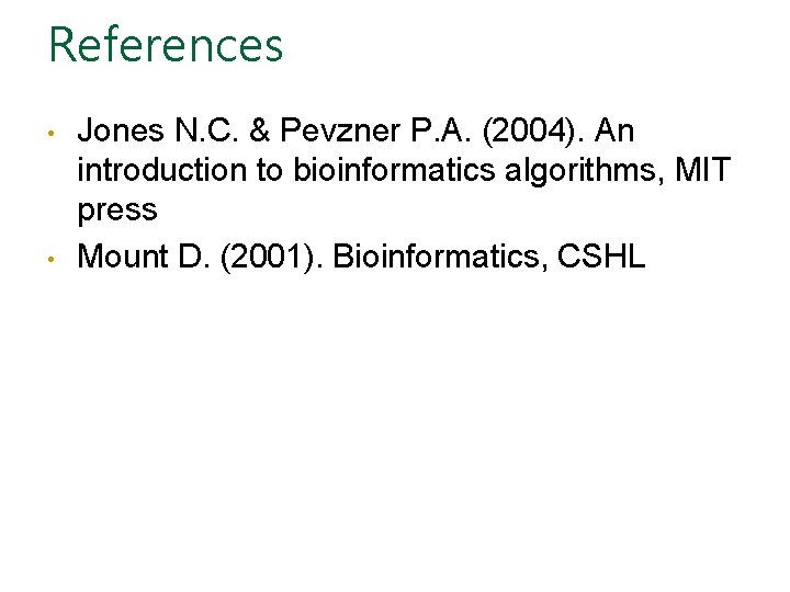 References • • Jones N. C. & Pevzner P. A. (2004). An introduction to