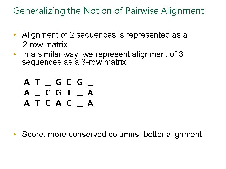 Generalizing the Notion of Pairwise Alignment • Alignment of 2 sequences is represented as