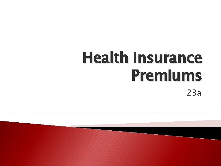 Health Insurance Premiums 23 a 