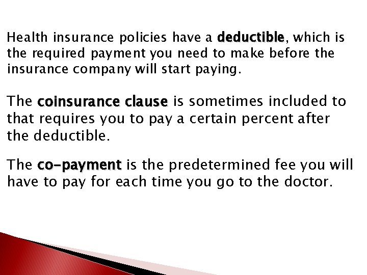 Health insurance policies have a deductible, deductible which is the required payment you need