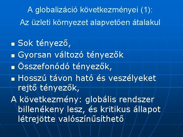 A globalizáció következményei (1): Az üzleti környezet alapvetően átalakul Sok tényező, n Gyorsan változó