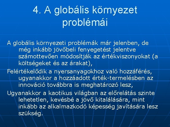 4. A globális környezet problémái A globális környezeti problémák már jelenben, de még inkább