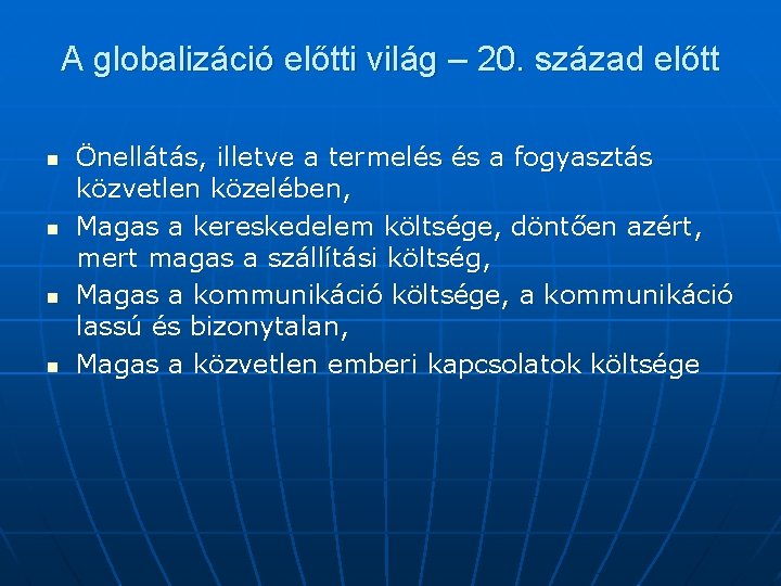 A globalizáció előtti világ – 20. század előtt n n Önellátás, illetve a termelés