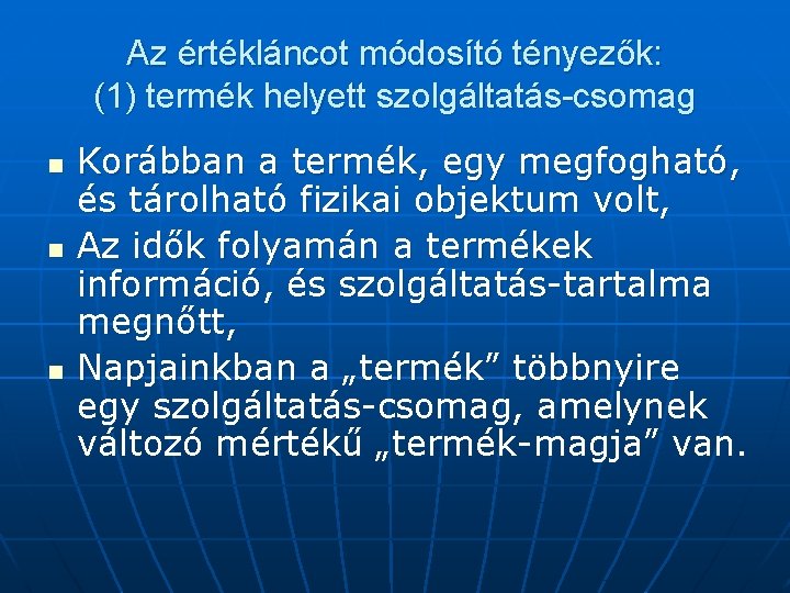 Az értékláncot módosító tényezők: (1) termék helyett szolgáltatás-csomag n n n Korábban a termék,