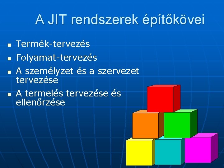 A JIT rendszerek építőkövei n Termék-tervezés n Folyamat-tervezés n n A személyzet és a