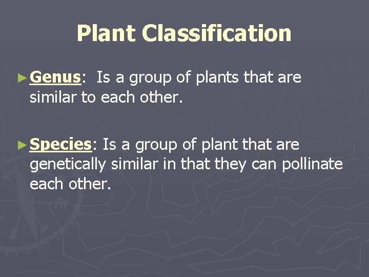 Plant Classification ► Genus: Is a group of plants that are similar to each