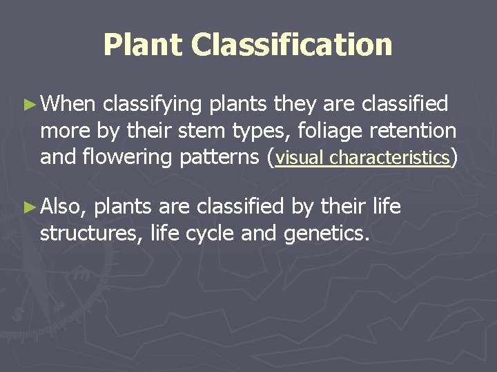 Plant Classification ► When classifying plants they are classified more by their stem types,