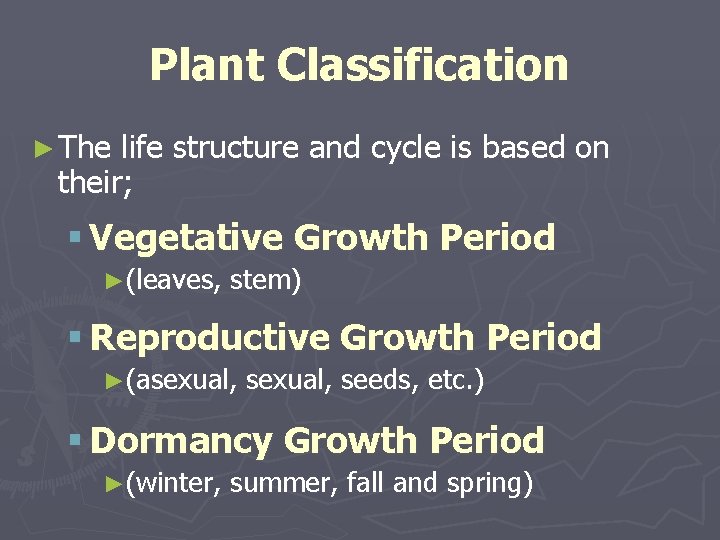 Plant Classification ► The life structure and cycle is based on their; § Vegetative