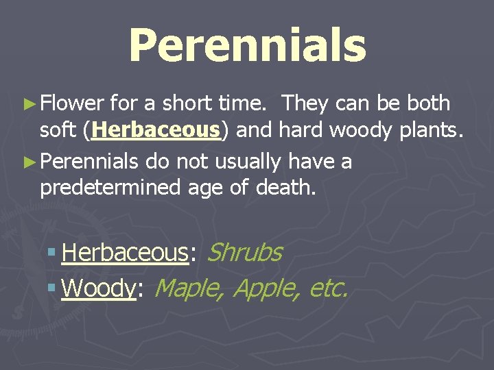Perennials ► Flower for a short time. They can be both soft (Herbaceous) and