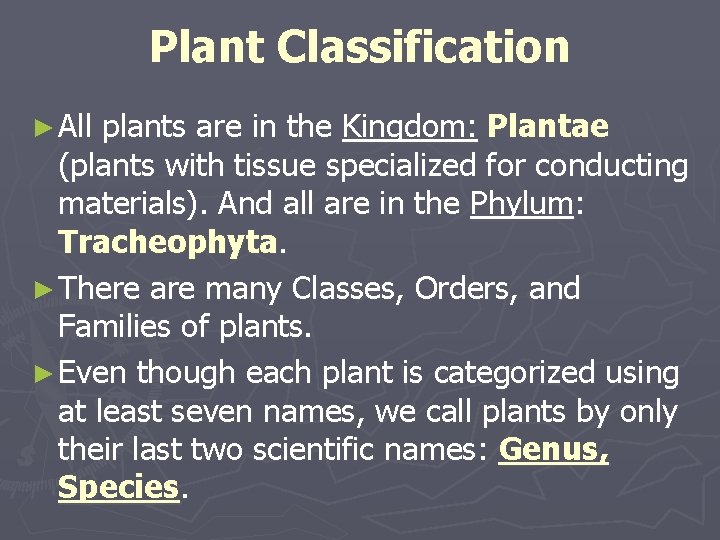 Plant Classification ► All plants are in the Kingdom: Plantae (plants with tissue specialized