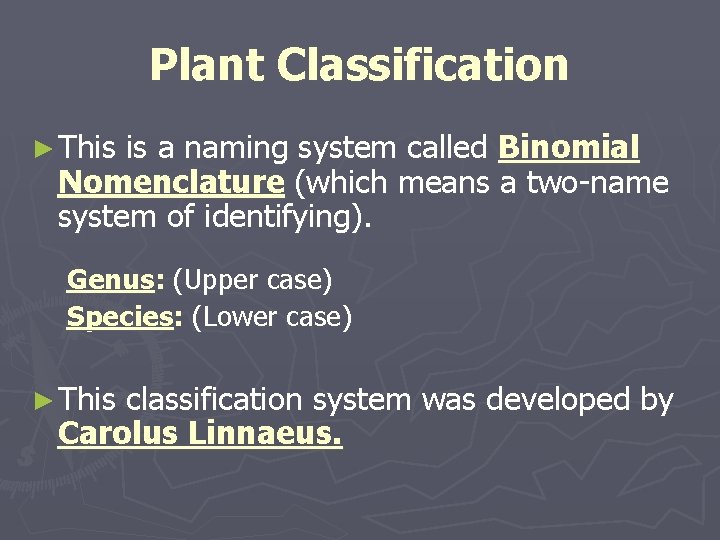 Plant Classification ► This is a naming system called Binomial Nomenclature (which means a