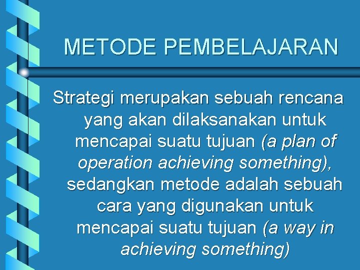 METODE PEMBELAJARAN Strategi merupakan sebuah rencana yang akan dilaksanakan untuk mencapai suatu tujuan (a
