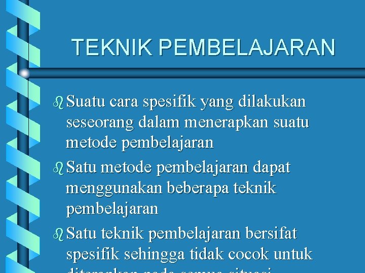 TEKNIK PEMBELAJARAN b Suatu cara spesifik yang dilakukan seseorang dalam menerapkan suatu metode pembelajaran