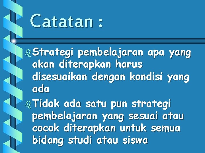 Catatan : b Strategi pembelajaran apa yang akan diterapkan harus disesuaikan dengan kondisi yang